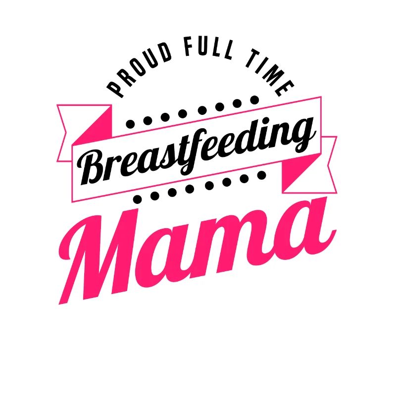 Breastfeeding Normalized Proud Full Time