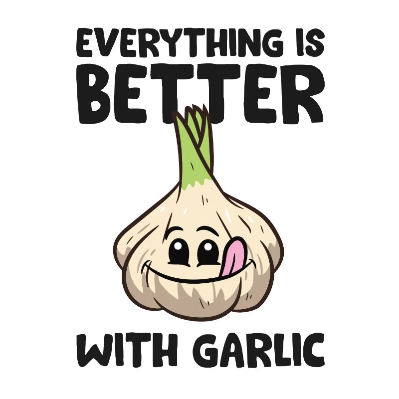 Garlic Lover Everything Is Better With Garlic