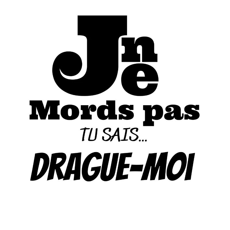 Je ne mords pas , drague-moi!
