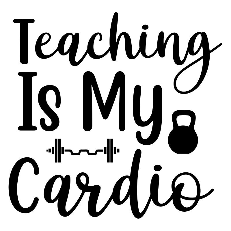 Teaching Is My Cardio 01