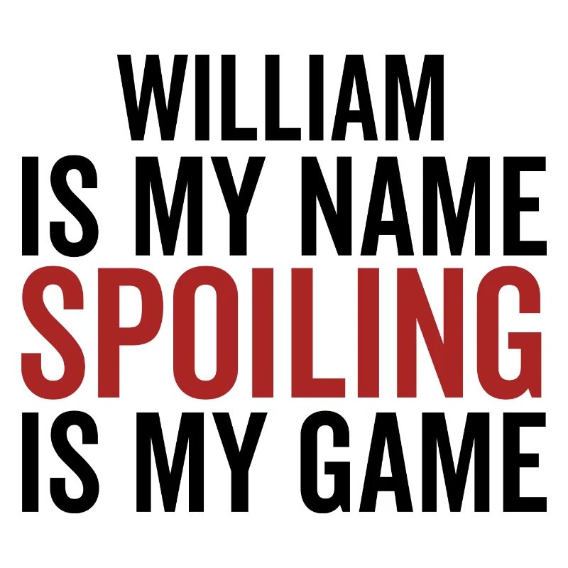 William is My Name Spoiling is My Game