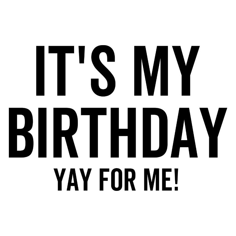 C’est mon anniversaire Yay pour moi