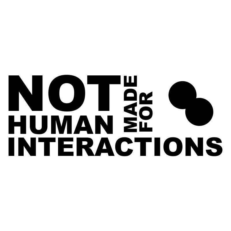 not made for human interactions points