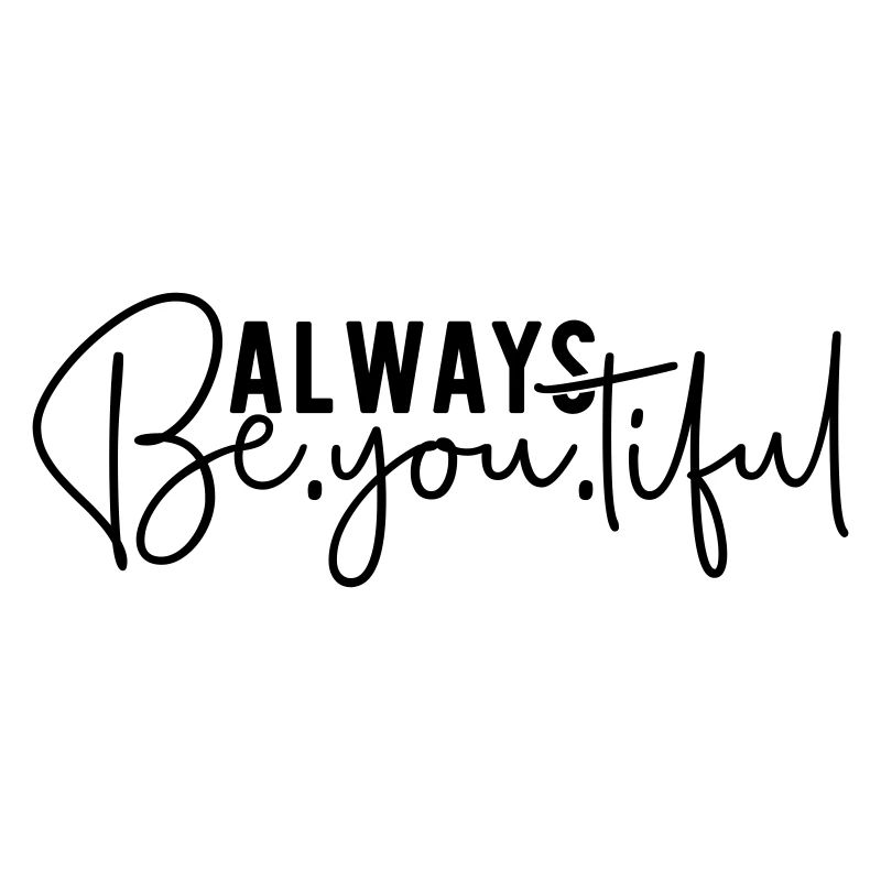Always Be You Tiful