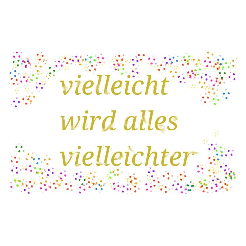Vielleicht wird alles vielleichter Spruch