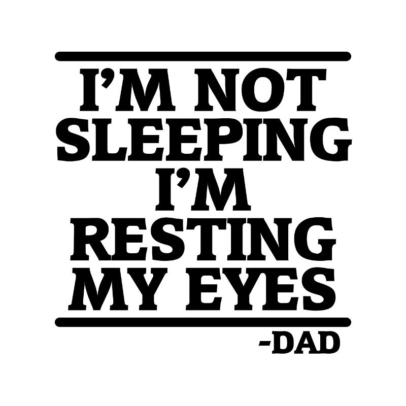 Father's Day Gift Not Sleeping Resting Eyes Dad