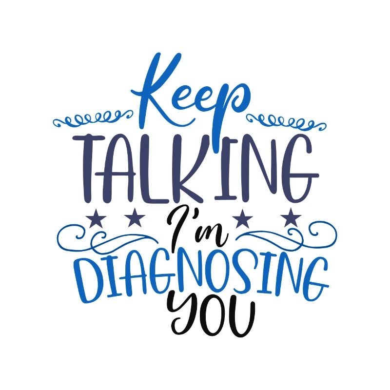Sarcastic Gift Keep Talking I'm Diagnosing You