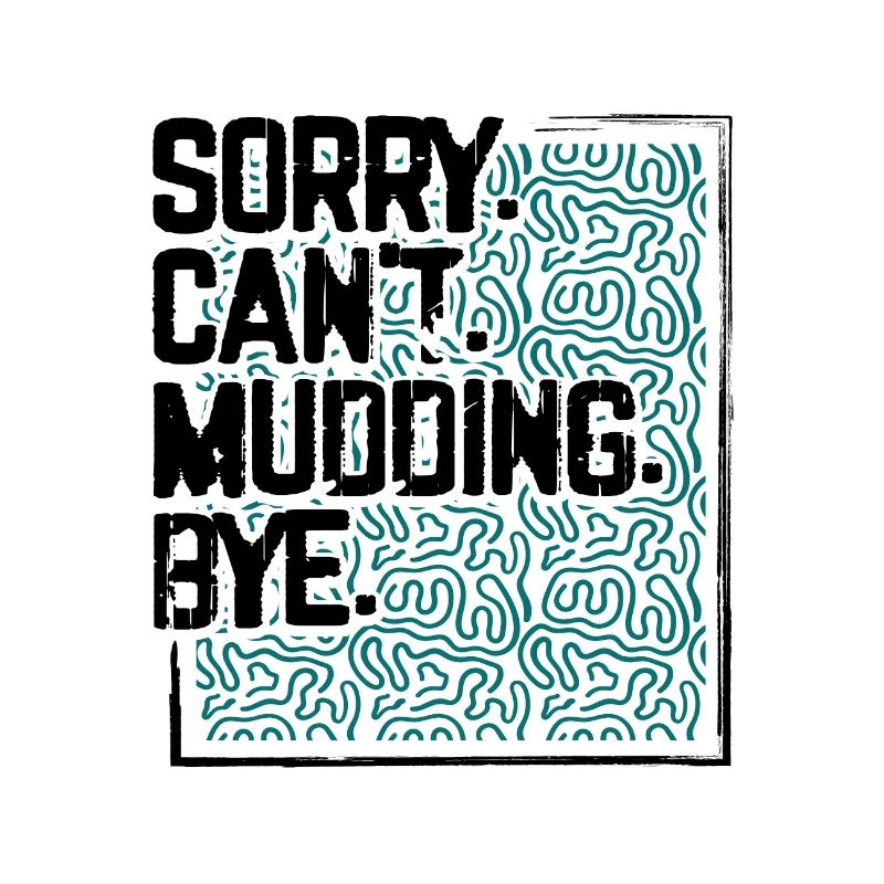 Mudder Gift Sorry Can’t Mudding Bye Funny 4x4 Off
