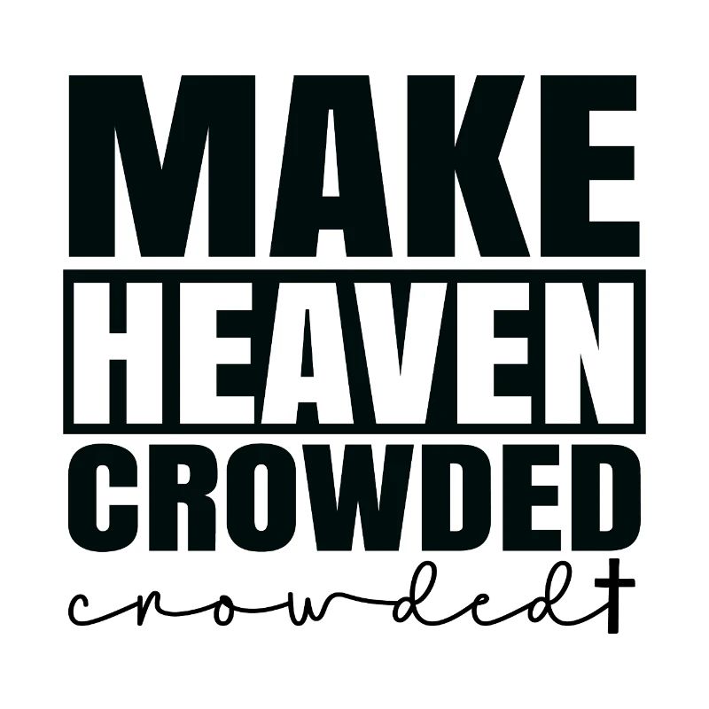 Make heaven crowded