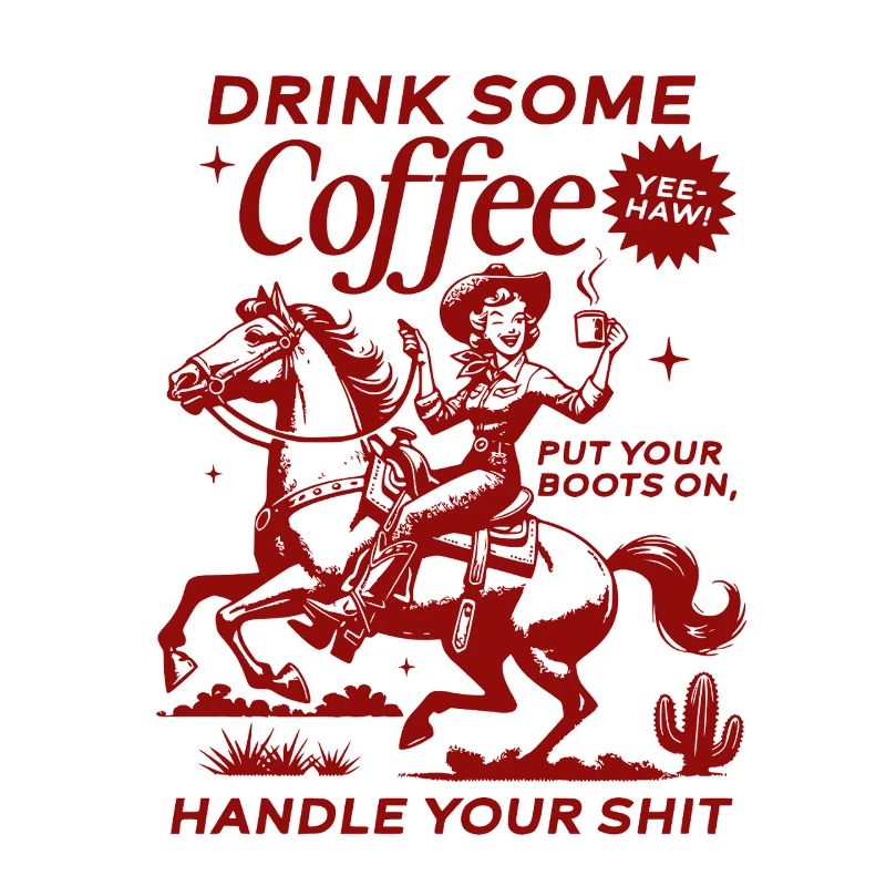 Drink Some Coffee, Handle Your Shit