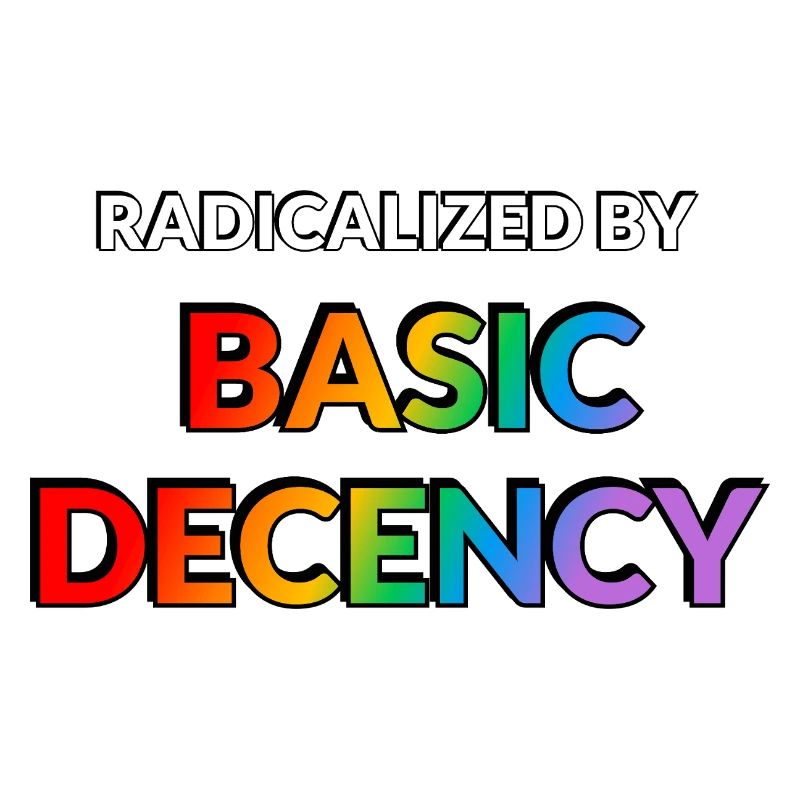 Radicalized By Basic Decency