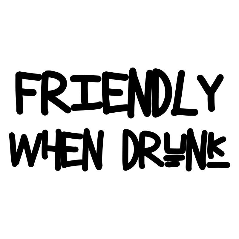 Friendly When Drunk - Alcohol