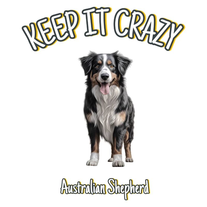 Australian Shepherd - Keep it Crazy