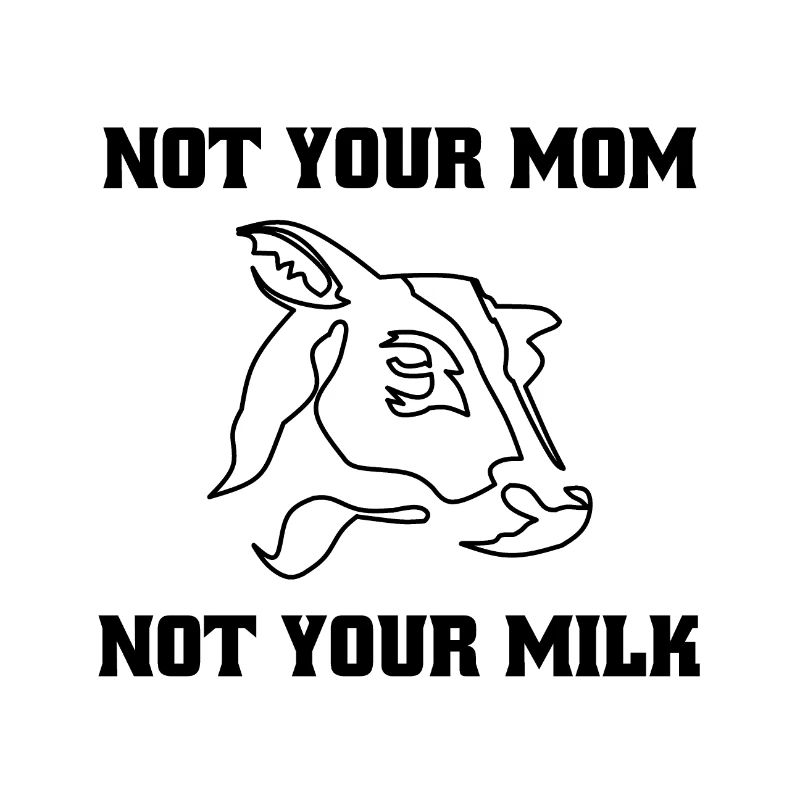 Pas ta mère. Pas ton lait. - végétalien