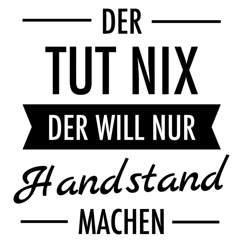 Der Tut Nix Der Will Nur Handstand Machen