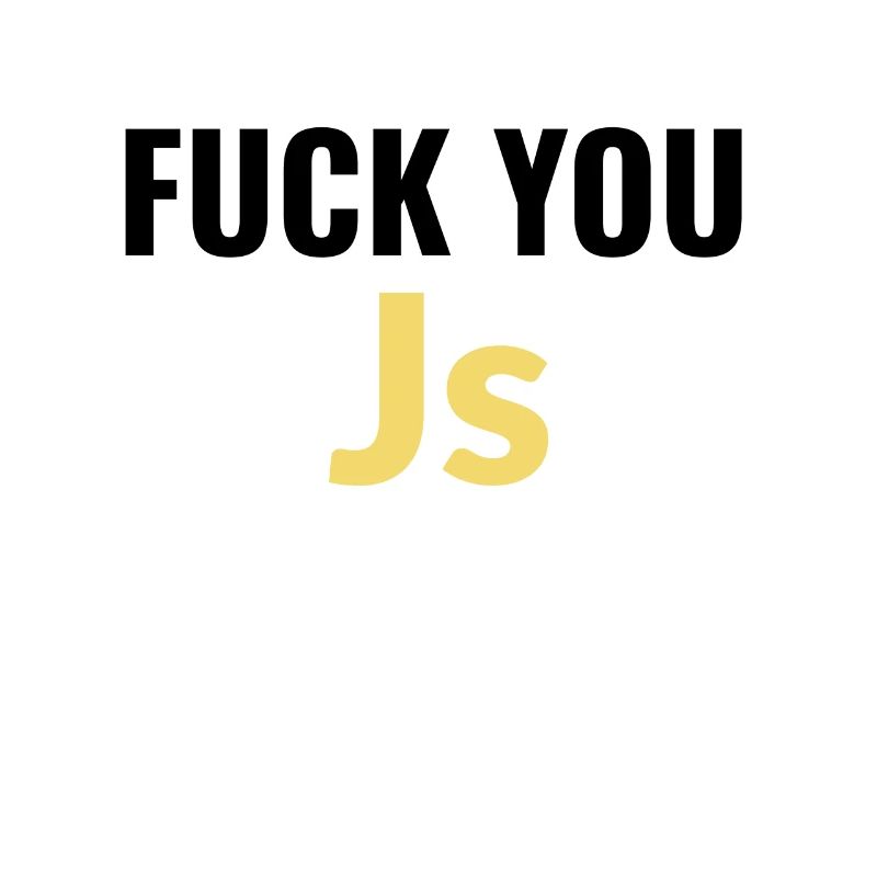 fuck you Js (javascript)