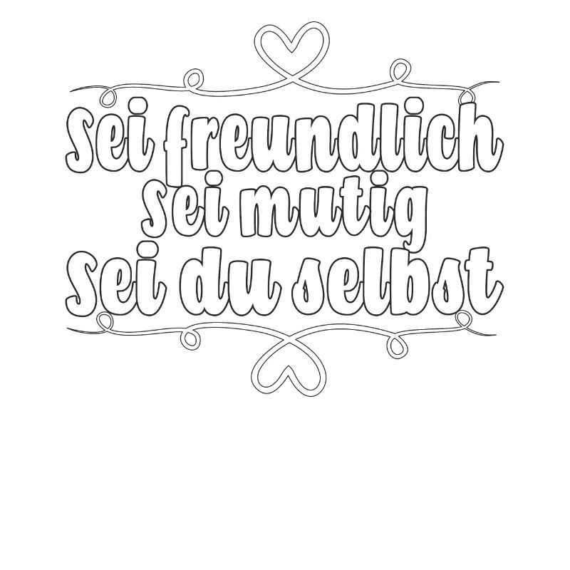 Sei freundlich. Sei mutig. Sei du selbst