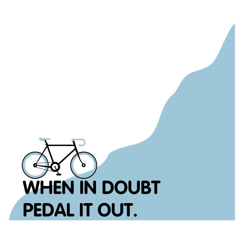 When in doubt pedal it out