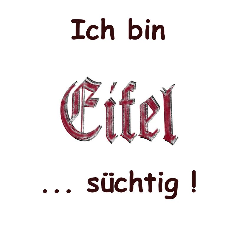 Ich bin Eifel -süchtig, Eifel is an addiction