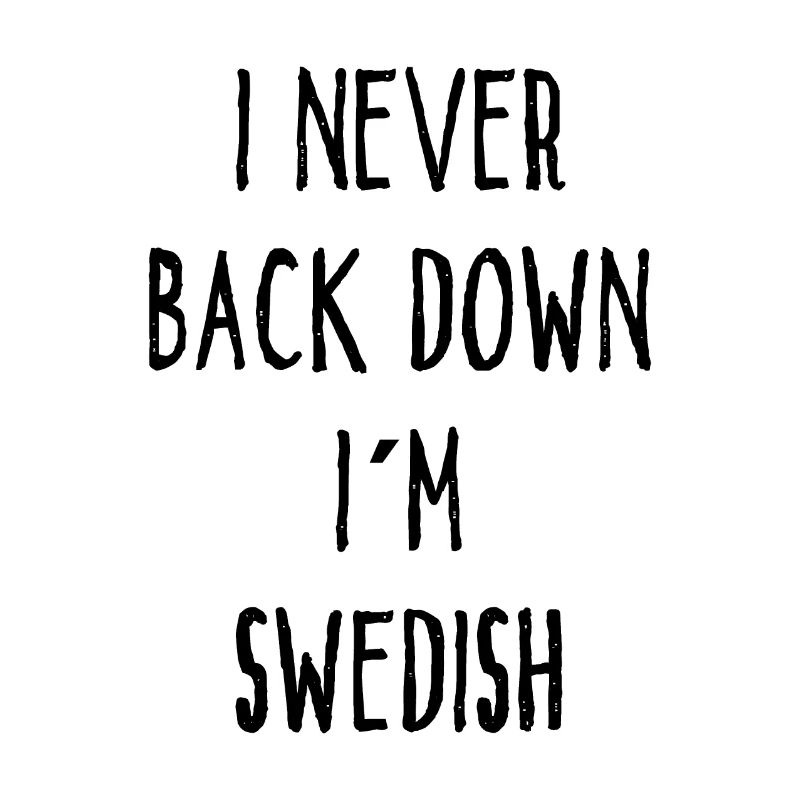 I Never Back Down I Am Swedish