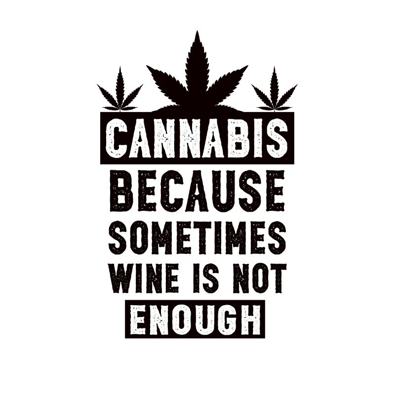 Cannabis because sometimes wine is not enough