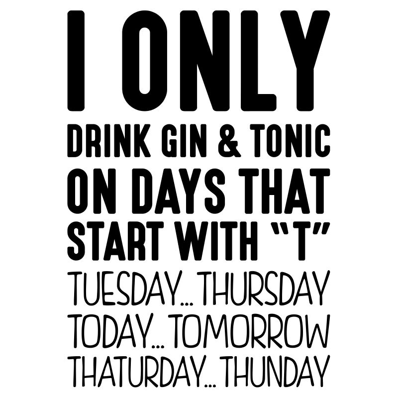 I only drink gin tonic on days that start