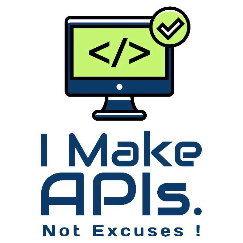 I Make APIs, Not Excuses BackEnd Engineer