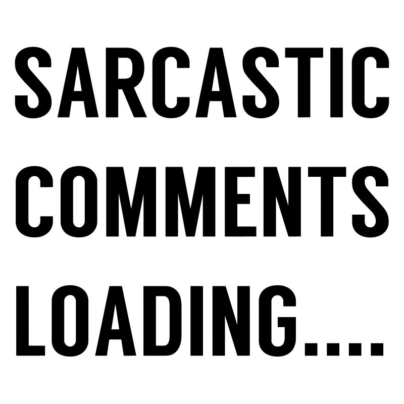 Sarcastic Comments Loading ....