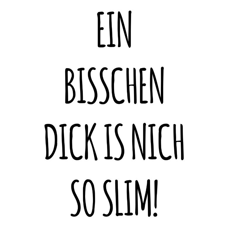 Ein Bisschen Dick is nich so Slim