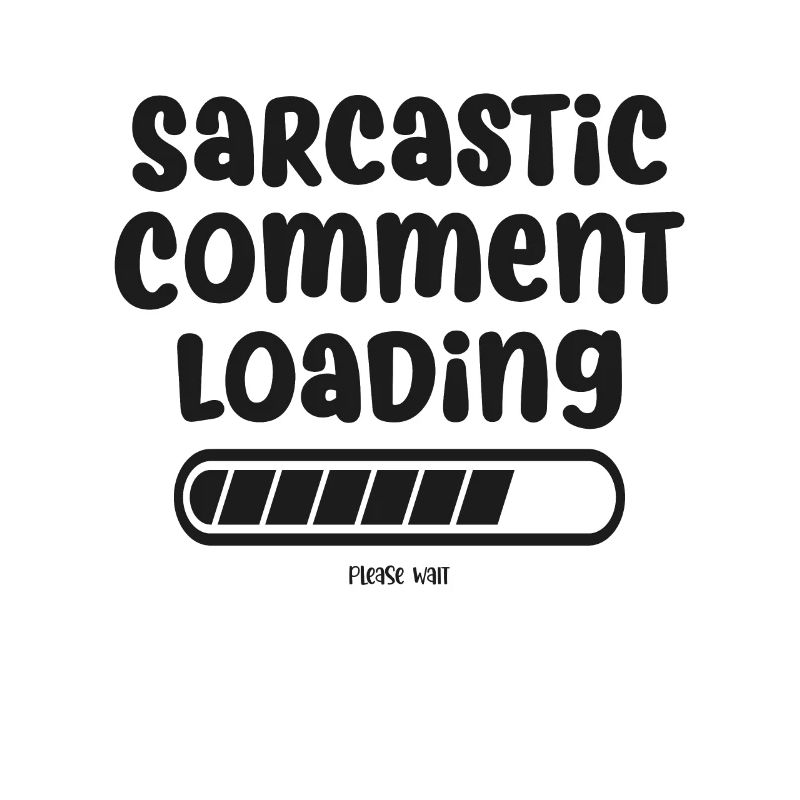 Sarcastic comment loading - please wait