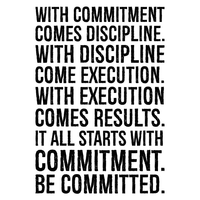 with commitment comes discipline with discipline