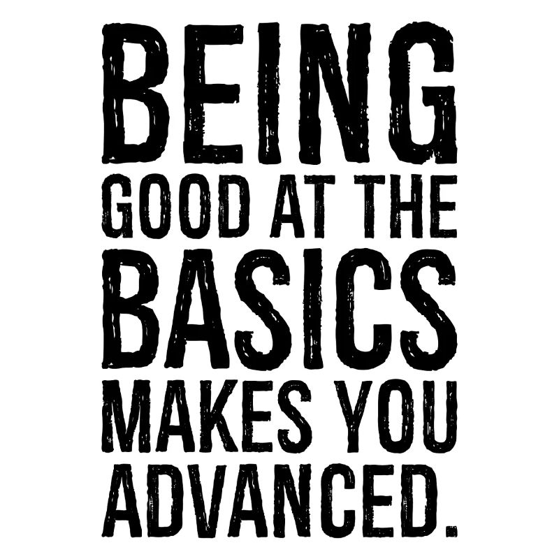 being good at the basics makes you advanced