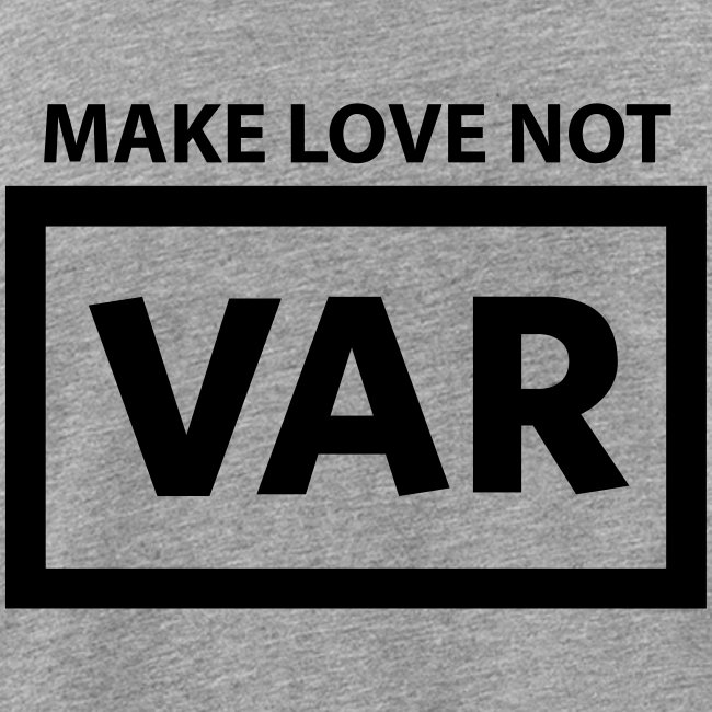 Make Love Not Var
