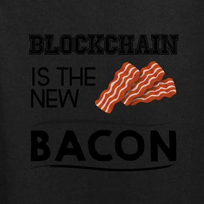 Blockchain is the new bacon