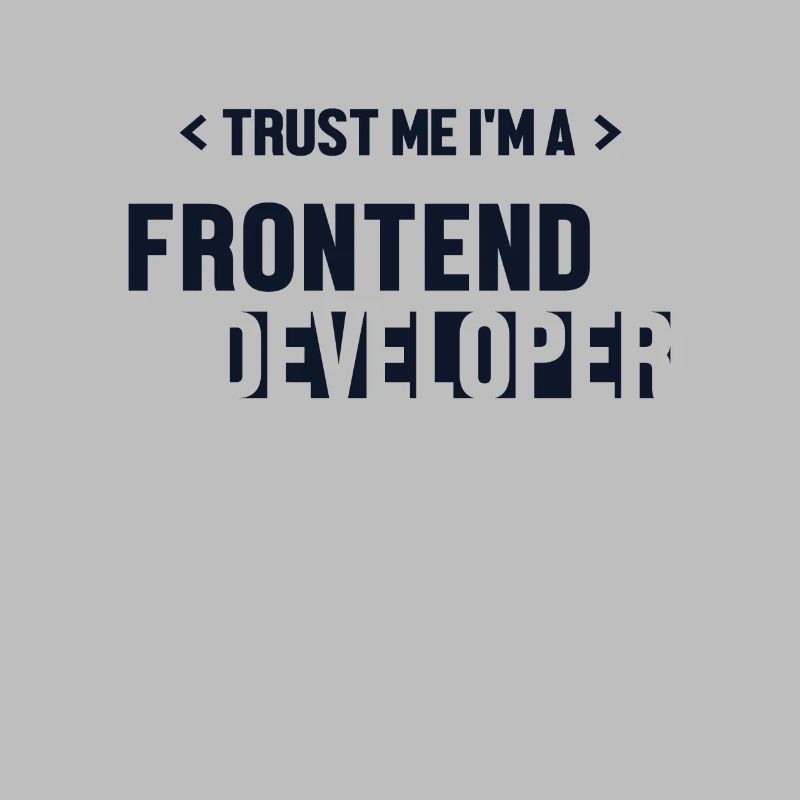 Trust Me I'm Frontend Developer Developer