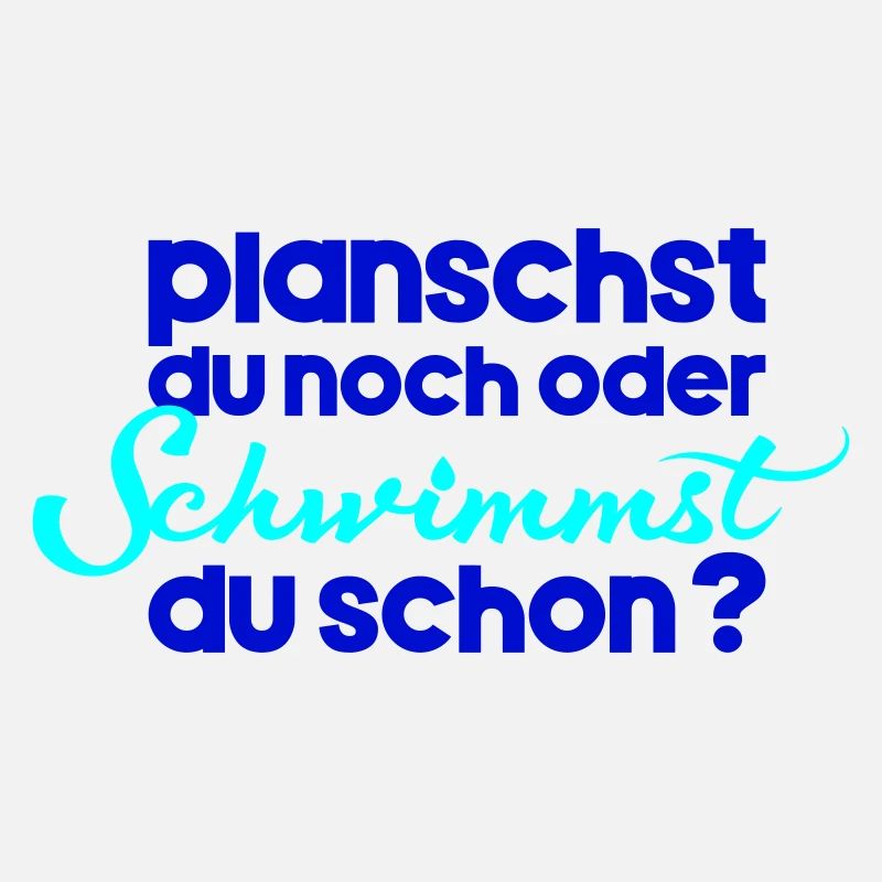 planschst du noch oder schwimmst du schon