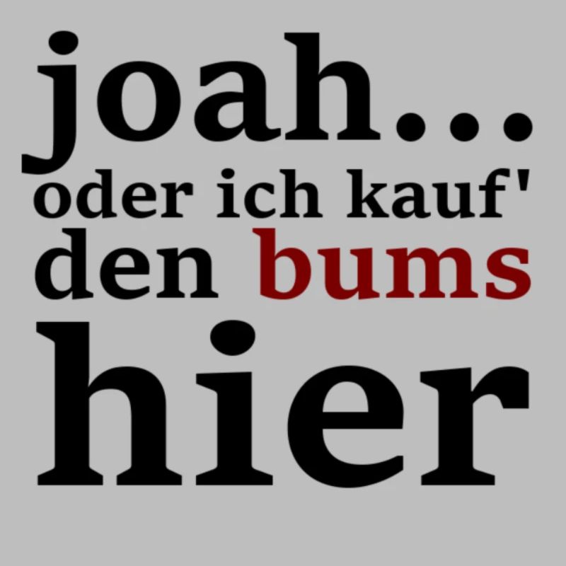 joah...oder ich kauf' den bums hier