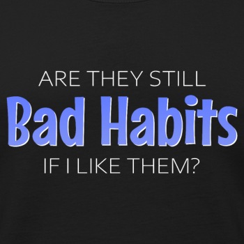 Are they still bad habits if I like them? - Singlet for men