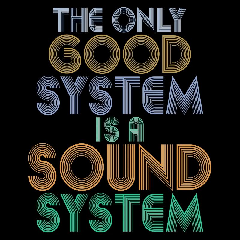 THE ONLY GOOD SYSTEM IS A SOUND SYSTEM DJ Techno