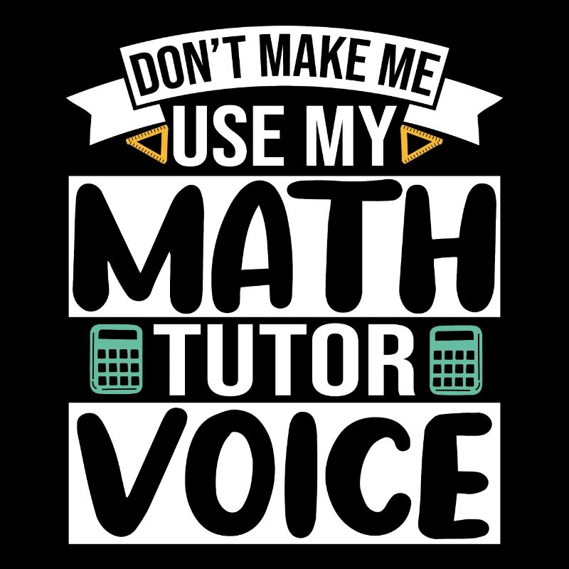 Ne me faites pas utiliser ma voix de tuteur de mathématiques