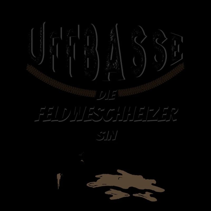 Uffbasse Feldweschheizer