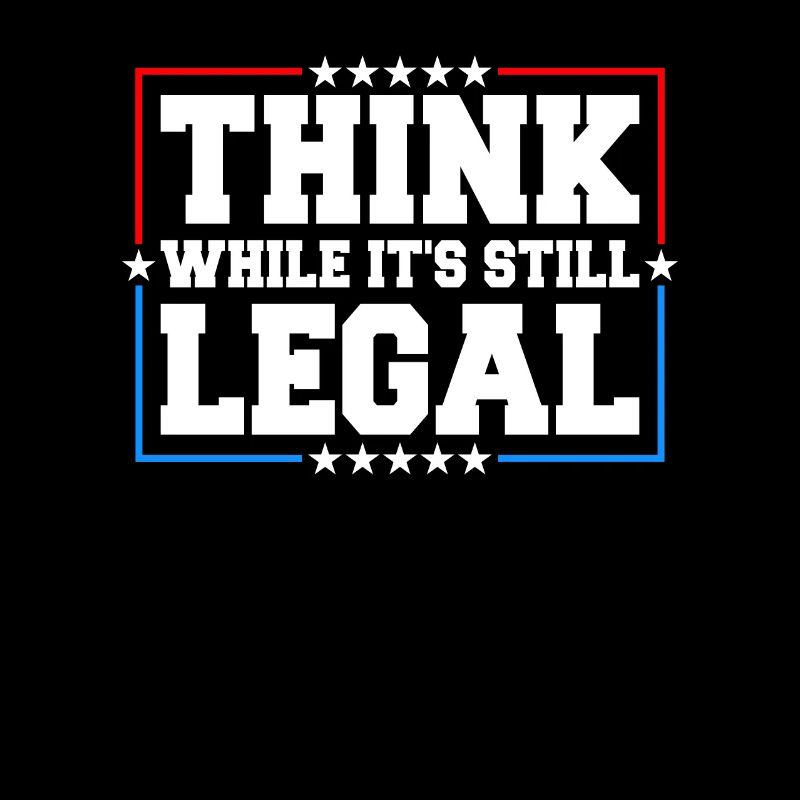 Think While It's Still Legal Critical Thinking