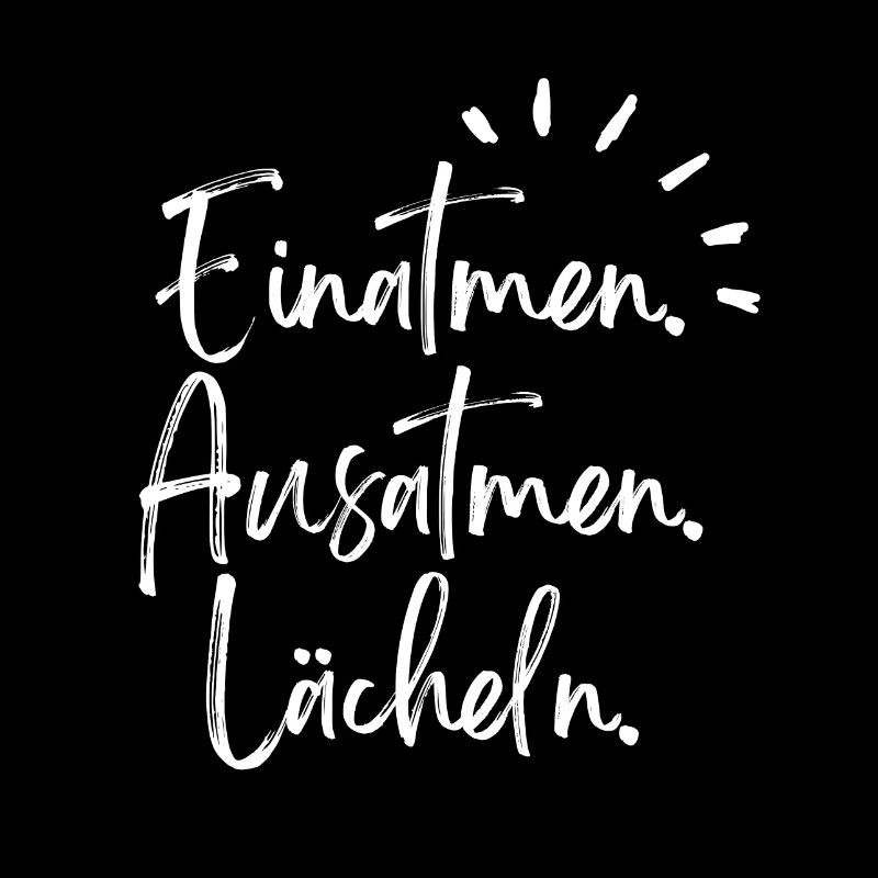 Einatmen, Ausatmen, Lächeln,
