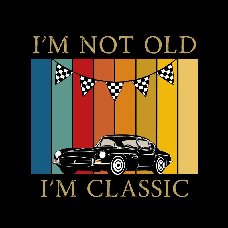 I'am Not Old I'am Calssic Auto Retro Design
