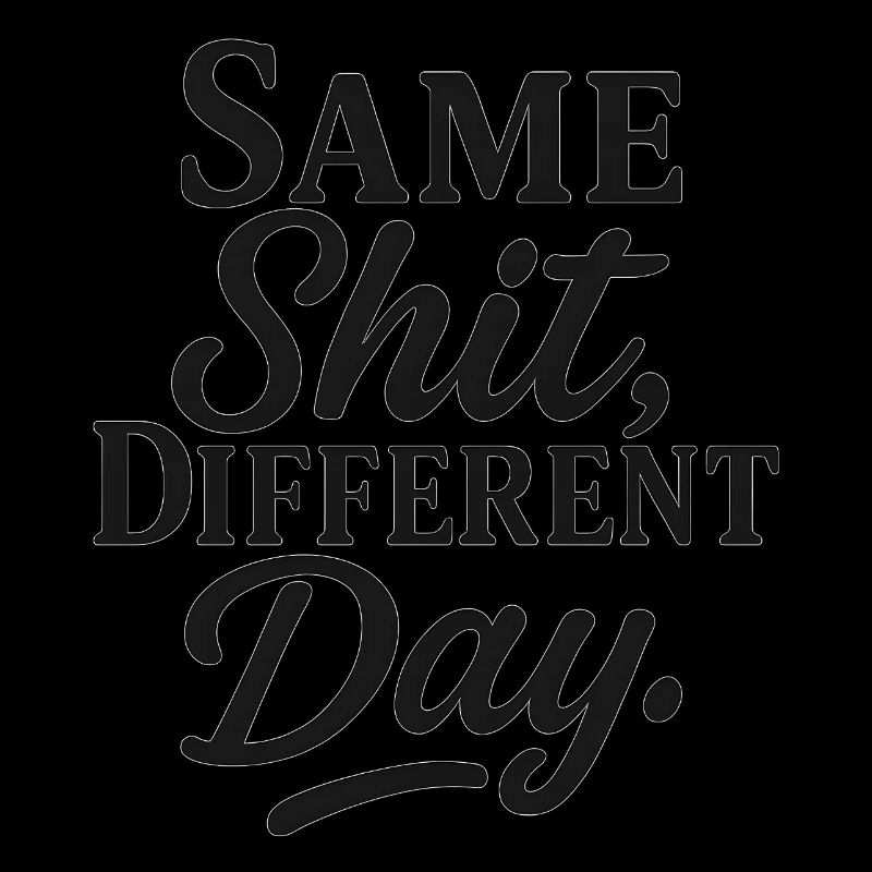 Same Shit Different Day