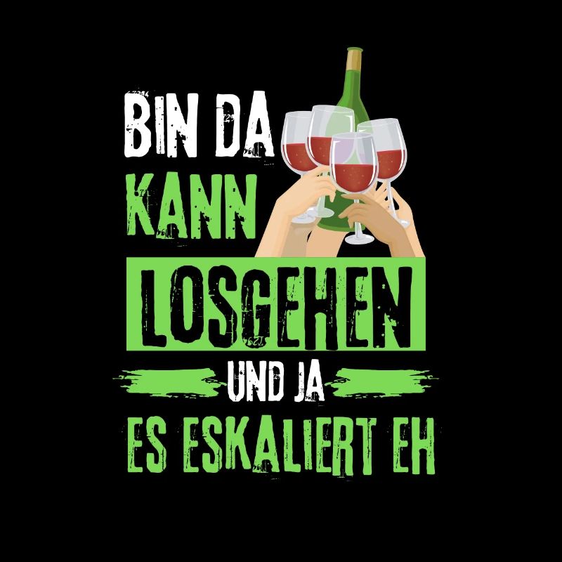Bin da kann losgehen ja es eskaliert eh mit Wein
