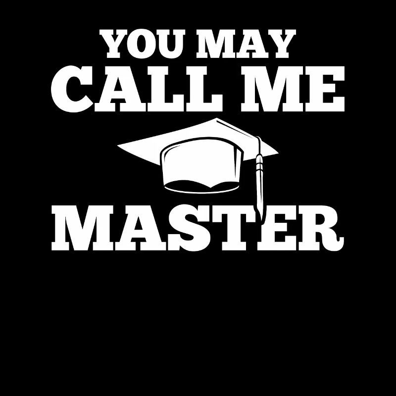 You May Call Me Master Masters Degree Graduation