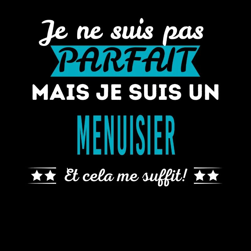 Je ne suis pas parfait MENUISIER