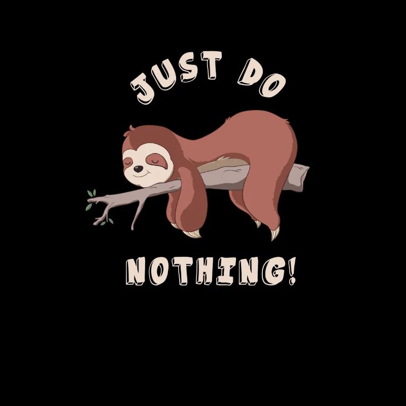 Just Do Nothing - Faultier - Einfach nichts tun..