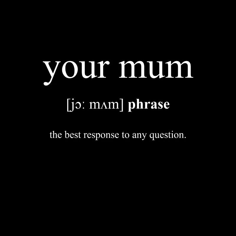 Your Mum (deine Mudda) Black Edition